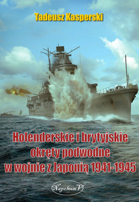 Holenderskie i brytyjskie okręty podwodne w wojnie z Japonią 1941-1945 Holenderskie i brytyjskie okręty podwodne w wojnie z Japonią 1941-1945