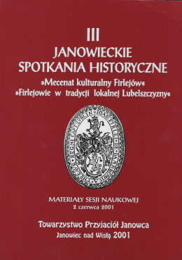 III Janowieckie Spotkania Historyczne. Mecenat kulturalny Firlejów. Firlejowie w tradycji lokalnej Lubelszczyzny