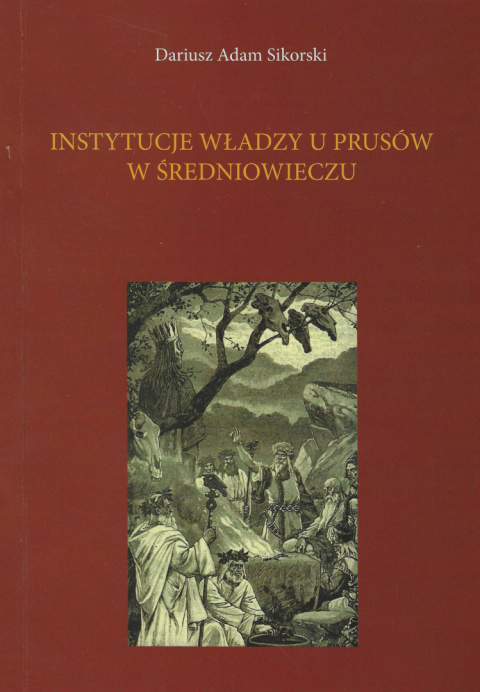 Instytucje władzy u Prusów w średniowieczu (na tle struktury społecznej i terytorialnej)