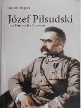 Józef Piłsudski na Kujawach i Pomorzu