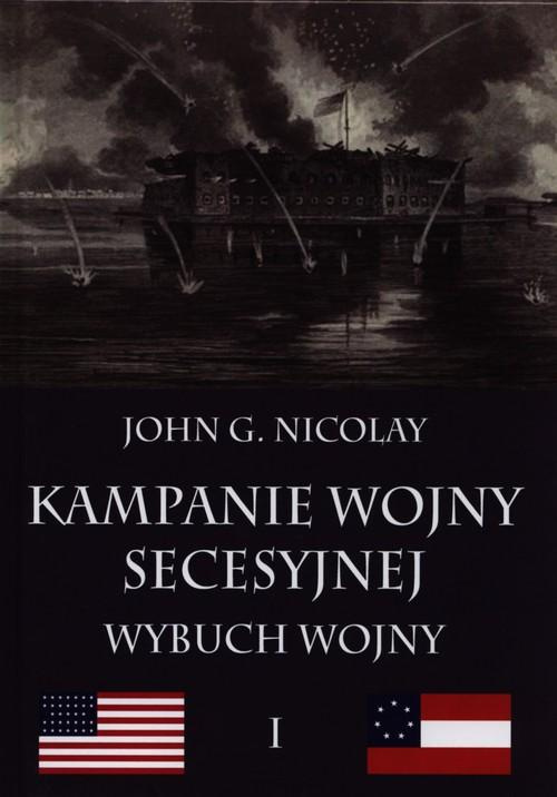 Kampanie wojny secesyjnej Tom I. Wybuch wojny Kampanie wojny secesyjnej Tom I. Wybuch wojny