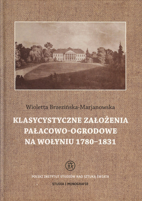 Klasycystyczne założenia pałacowo-ogrodowe na Wołyniu 1780-1831 Klasycystyczne założenia pałacowo-ogrodowe na Wołyniu 1780-1831