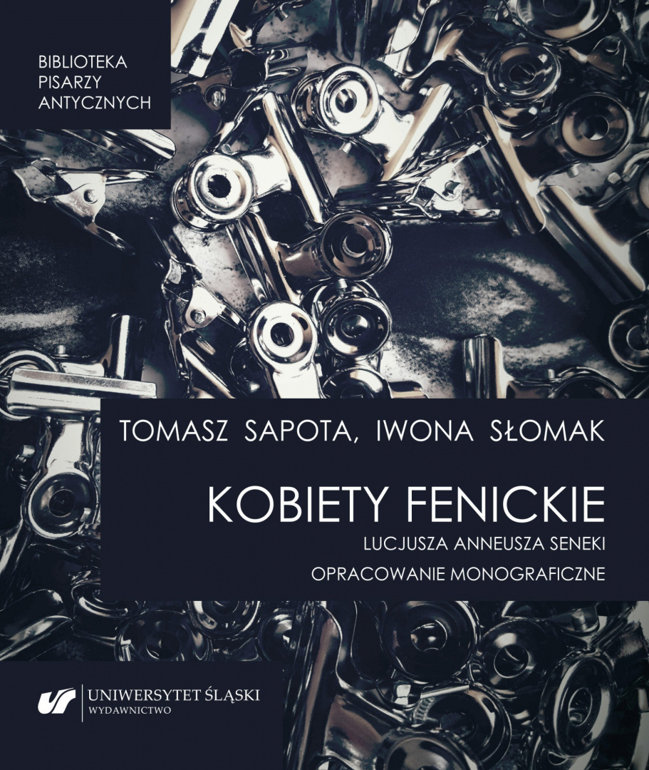 Kobiety fenickie Lucjusza Anneusza Seneki. Opracowanie monograficzne Kobiety fenickie Lucjusza Anneusza Seneki. Opracowanie monograficzne