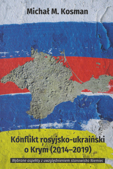 Konflikt rosyjsko-ukraiński o Krym (2014-2019) Wybrane aspekty z uwzględnieniem stanowiska Niemiec Konflikt rosyjsko-ukraiński o Krym (2014-2019) Wybrane aspekty z uwzględnieniem stanowiska Niemiec