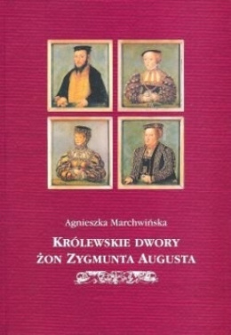 Królewskie dwory żon Zygmunta Augusta. Organizacja i składy osobowe