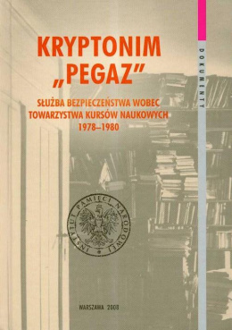 Kryptonim Pegaz. Służba Bezpieczeństwa wobec Towarzystwa Kursów Naukowych 1978-1980