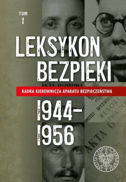 Leksykon bezpieki Tom I Kadra kierownicza aparatu bezpieczeństwa 1944 - 1956