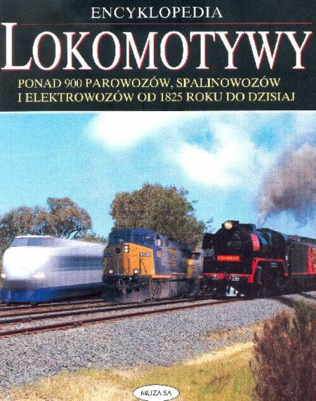 Encyklopedia Lokomotywy ponad 900 parowozów, spalinowozów i elektrowozów od 1825 roku do dzisiaj Encyklopedia Lokomotywy ponad 900 parowozów, spalinowozów i elektrowozów od 1825 roku do dzisiaj