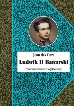 Ludwik II Bawarski. Król rażony szaleństwem