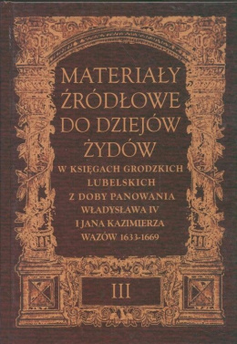 Materiały źródłowe do dziejów Żydów w księgach grodzkich lulelskich z doby panowania Władysława IV i Jana Kazimierza Wazów