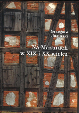 Na Mazurach w XIX i XX wieku. Prace historyczne