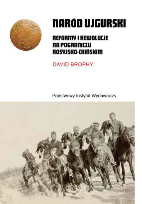 Naród Ujgurski. Reformy i rewolucje na pograniczu rosyjsko-chińskim Naród Ujgurski. Reformy i rewolucje na pograniczu rosyjsko-chińskim