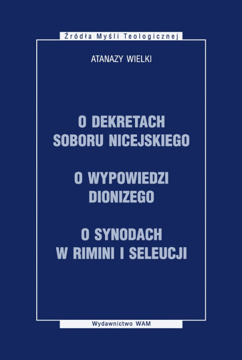 O dekretach soboru nicejskiego, O wypowiedzi Dionizego, O synodach w Rimini i Seleucji O dekretach soboru nicejskiego, O wypowiedzi Dionizego, O synodach w Rimini i Seleucji