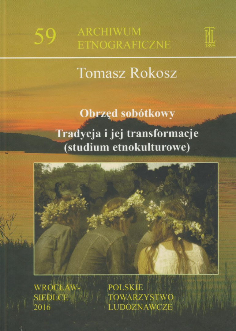 Obrzęd sobótkowy. Tradycja i jej transformacje (studium etnokulturowe) Obrzęd sobótkowy. Tradycja i jej transformacje (studium etnokulturowe)