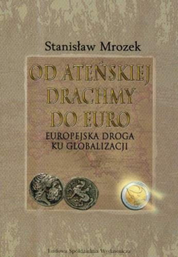 Od ateńskiej drachmy do euro. Europejska droga ku globalizacji