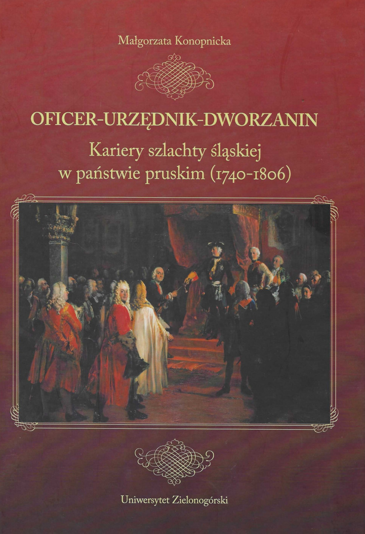 Oficer - urzędnik - dworzanin. Kariery szlachty śląskiej w państwie pruskim (1740-1806)