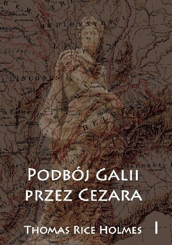 Podbój Galii przez Cezara tom I Podbój Galii przez Cezara tom I