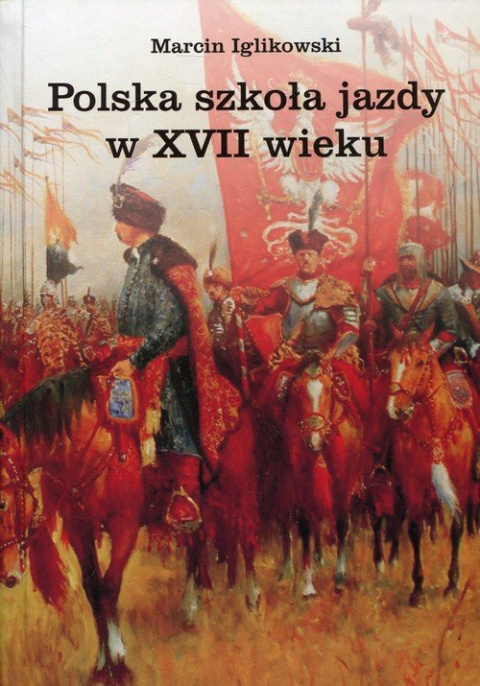 Polska szkoła jazdy w XVII wieku Polska szkoła jazdy w XVII wieku