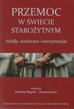 Przemoc w świecie starożytnym. Źródła - struktura - interpretacje