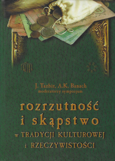 Rozrzutność i skąpstwo w tradycji kulturowej i rzeczywistości Rozrzutność i skąpstwo w tradycji kulturowej i rzeczywistości