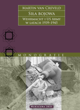 Siła bojowa. Wehrmacht i US Army w latach 1939 - 1945