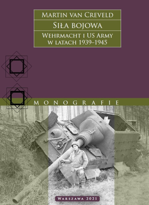 Siła bojowa. Wehrmacht i US Army w latach 1939 - 1945 Siła bojowa. Wehrmacht i US Army w latach 1939 - 1945