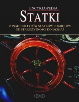 Encyklopedia Statki ponad 1500 typów statków i okrętów od starożytności do dzisiaj