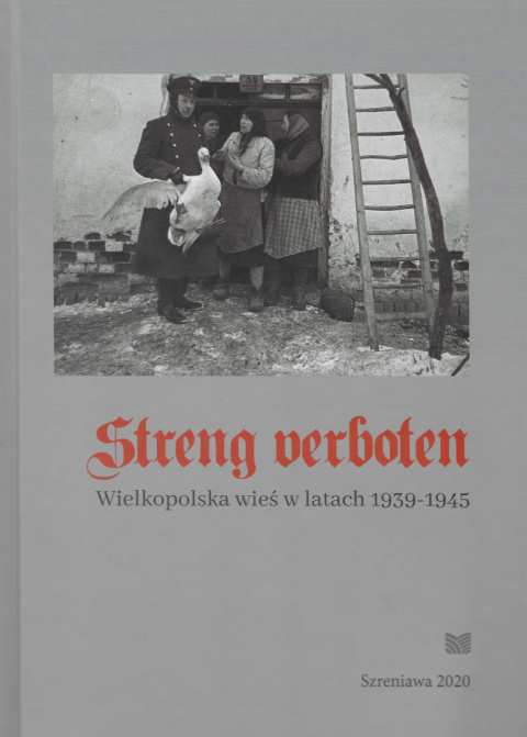 Streng verboten. Wielkopolska wieś w latach 1939-1945