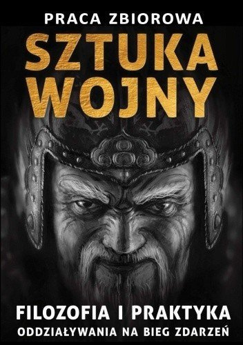 Sztuka wojny. Filozofia i praktyka oddziaływania na bieg zdarzeń Sztuka wojny. Filozofia i praktyka oddziaływania na bieg zdarzeń