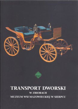 Transport dworski w zbiorach Muzeum Wsi Mazowieckiej w Sierpcu