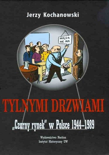 Tylnymi drzwiami. Czarny rynek w Polsce 1944-1989 Tylnymi drzwiami. Czarny rynek w Polsce 1944-1989