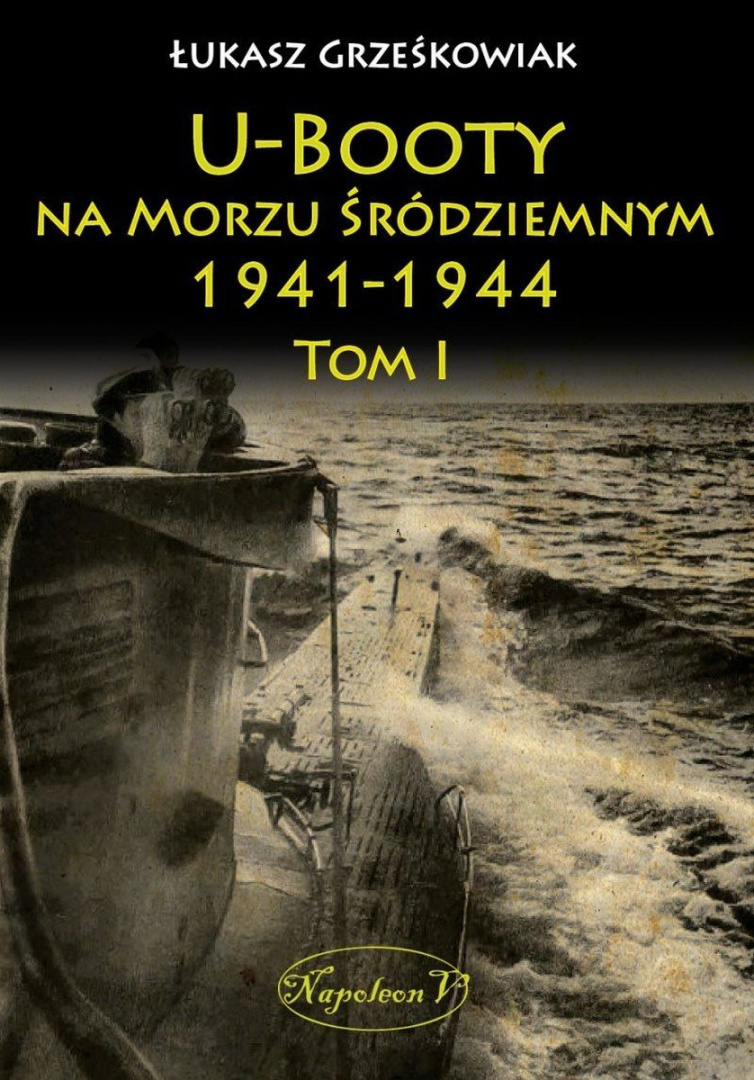 U-Booty na Morzu Śródziemnym 1941-1944 Tom I U-Booty na Morzu Śródziemnym 1941-1944 Tom I