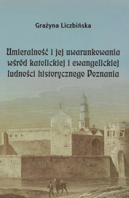 Umieralność i jej uwarunkowania wśród katolickiej i ewangelickiej ludności historycznego Poznania