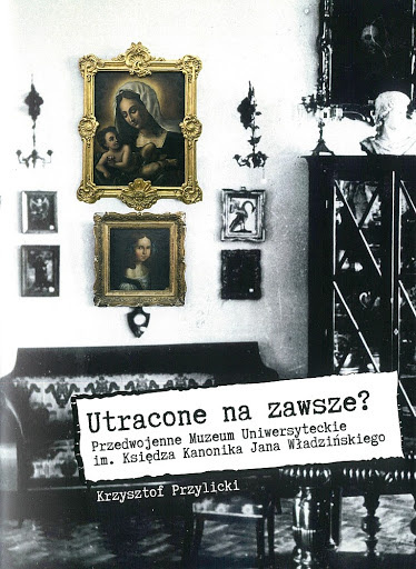 Utracone na zawsze? Przedwojenne Muzeum Uniwersyteckie im. Księdza Kanonika Jana Władzińskiego