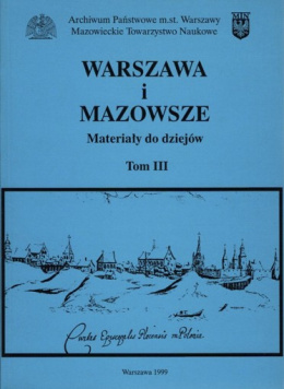 Warszawa i Mazowsze. Materiały do dziejów. Tom III