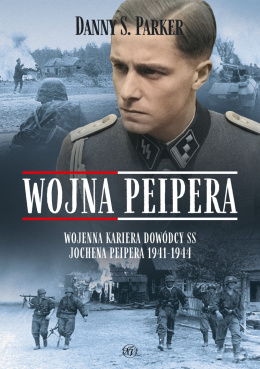 Wojna Peipera. Wojenna kariera dowódcy SS Jochena Peipera 1941-1944