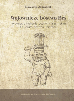 Wojowniczne bóstwo Bes w okresie hellenistycznym i rzymskim. Studium obrazu i historii