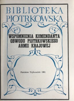 Wspomnienia komendanta Obwodu Piotrkowskiego Armii Krajowej