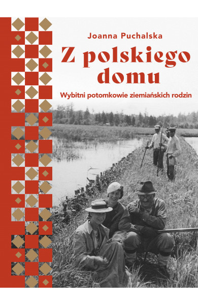 Z polskiego domu. Wybitni potomkowie ziemiańskich rodzin