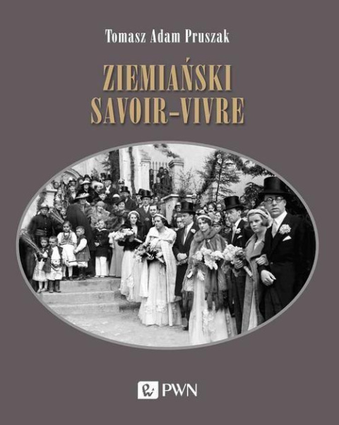 Ziemiański savoir-vivre. Styl życia i etykieta Ziemiański savoir-vivre. Styl życia i etykieta