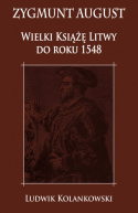 Zygmunt August Wielki Książę Litwy do roku 1548