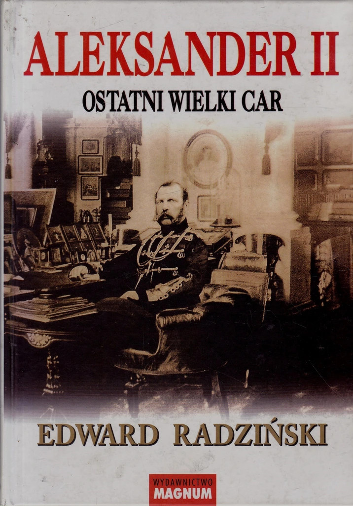 Aleksander II. Ostatni Wielki Car Aleksander II. Ostatni Wielki Car