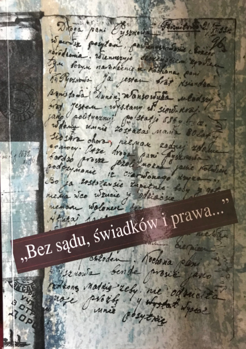 "Bez sądu, świadków i prawa...". Listy z więzień, łagrów i zesłania do delegatury PCK w Moskwie 1924-1937 "Bez sądu, świadków i prawa...". Listy z więzień, łagrów i zesłania do delegatury PCK w Moskwie 1924-1937