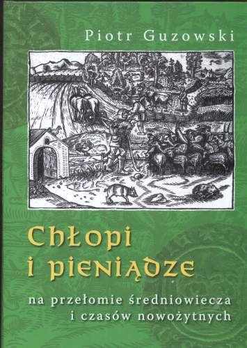 Chłopi i pieniądze na przełomie średniowiecza i czasów nowożytnych Chłopi i pieniądze na przełomie średniowiecza i czasów nowożytnych