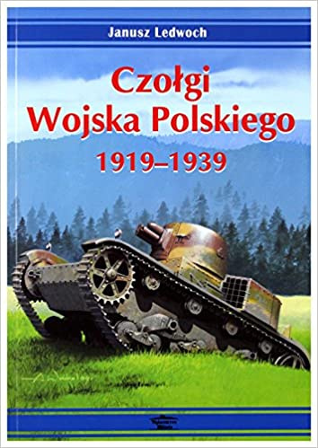 Czołgi Wojska Polskiego 1919-1939 Czołgi Wojska Polskiego 1919-1939