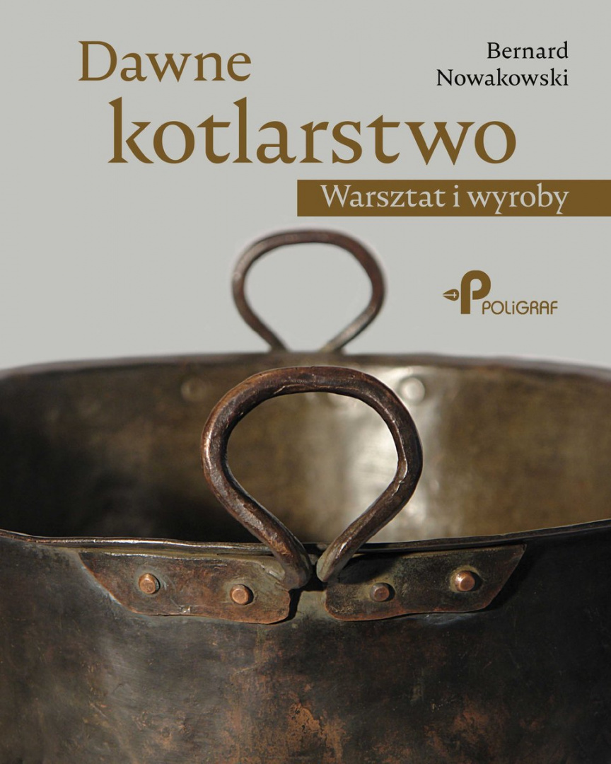Dawne kotlarstwo. Warsztat i wyroby Dawne kotlarstwo. Warsztat i wyroby