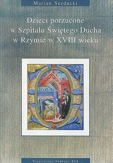 Dzieci porzucone w Szpitalu Świętego Ducha w Rzymie w XVIII wieku Dzieci porzucone w Szpitalu Świętego Ducha w Rzymie w XVIII wieku