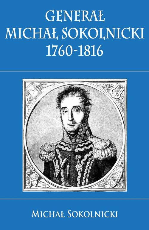 Generał Michał Sokolnicki 1760 - 1816 Generał Michał Sokolnicki 1760 - 1816