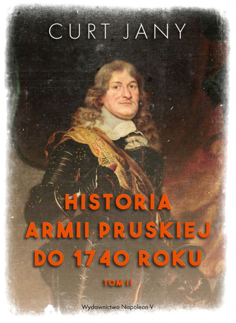 Historia armii pruskiej do 1740 roku Tom II Historia armii pruskiej do 1740 roku Tom II