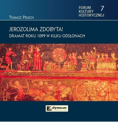 Jerozolima zdobyta! Dramat roku 1099 w kilku odsłonach Jerozolima zdobyta! Dramat roku 1099 w kilku odsłonach